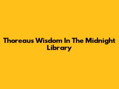 Thoreau's Wisdom In The Midnight Library
