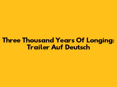 Three Thousand Years Of Longing: Trailer Auf Deutsch
