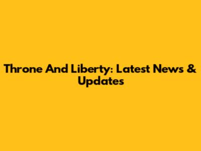 Throne And Liberty: Latest News & Updates