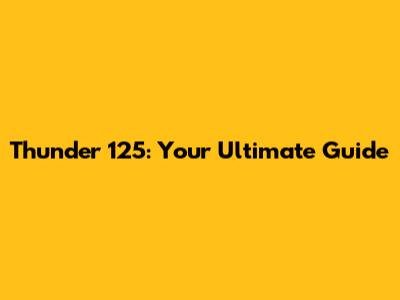 Thunder 125: Your Ultimate Guide