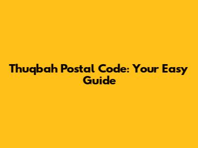 Thuqbah Postal Code: Your Easy Guide