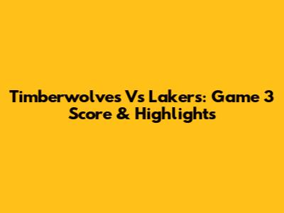 Timberwolves Vs Lakers: Game 3 Score & Highlights