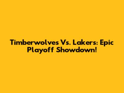 Timberwolves Vs. Lakers: Epic Playoff Showdown!