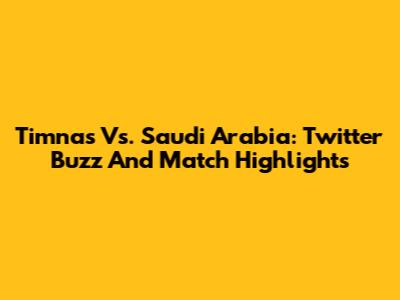 Timnas Vs. Saudi Arabia: Twitter Buzz And Match Highlights