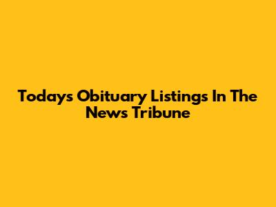 Today's Obituary Listings In The News Tribune