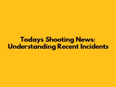 Today's Shooting News: Understanding Recent Incidents