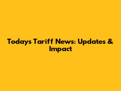 Today's Tariff News: Updates & Impact