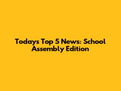 Today's Top 5 News: School Assembly Edition