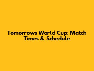 Tomorrow's World Cup: Match Times & Schedule