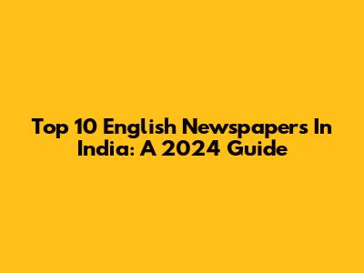 Top 10 English Newspapers In India: A 2024 Guide