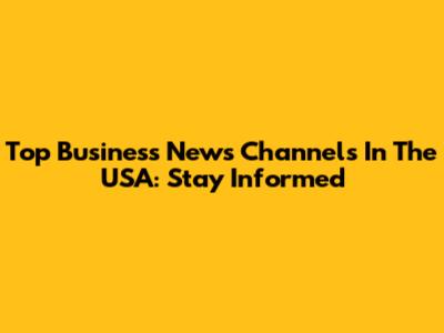 Top Business News Channels In The USA: Stay Informed