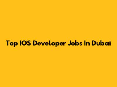 Top IOS Developer Jobs In Dubai