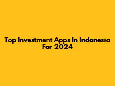 Top Investment Apps In Indonesia For 2024