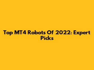 Top MT4 Robots Of 2022: Expert Picks
