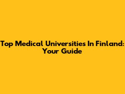 Top Medical Universities In Finland: Your Guide