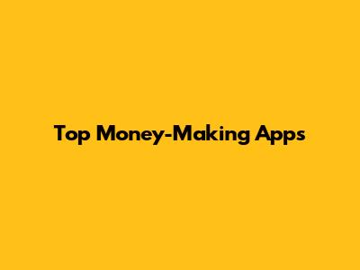 Top Money-Making Apps