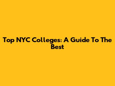 Top NYC Colleges: A Guide To The Best