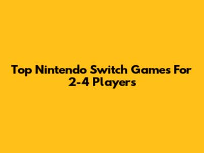 Top Nintendo Switch Games For 2-4 Players