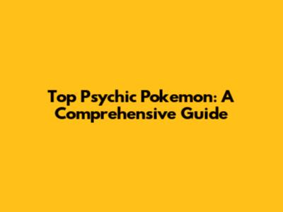 Top Psychic Pokemon: A Comprehensive Guide