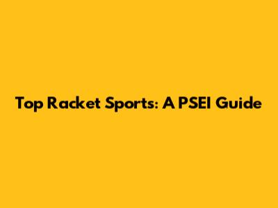 Top Racket Sports: A PSEI Guide