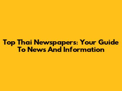 Top Thai Newspapers: Your Guide To News And Information