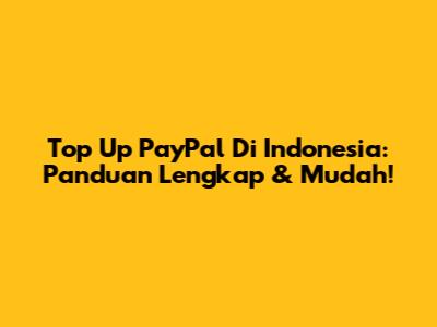 Top Up PayPal Di Indonesia: Panduan Lengkap & Mudah!