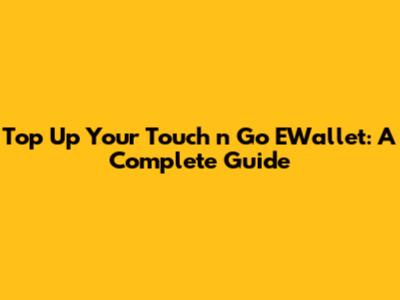 Top Up Your Touch 'n Go EWallet: A Complete Guide
