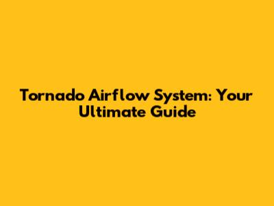 Tornado Airflow System: Your Ultimate Guide