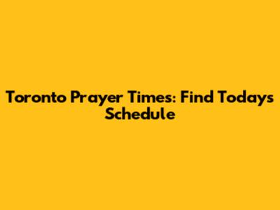 Toronto Prayer Times: Find Today's Schedule