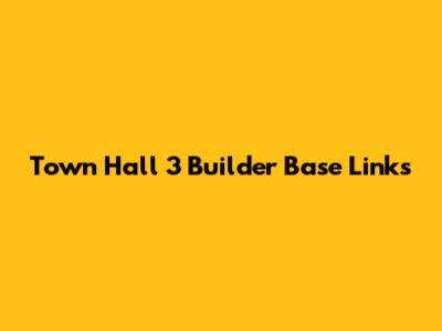 Town Hall 3 Builder Base Links