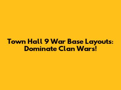 Town Hall 9 War Base Layouts: Dominate Clan Wars!