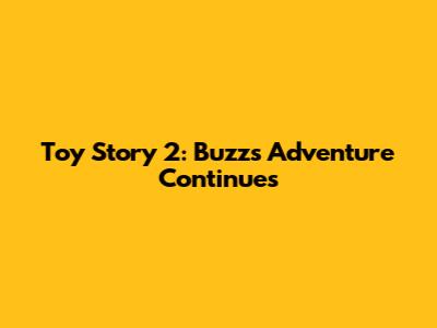 Toy Story 2: Buzz's Adventure Continues
