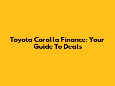 Toyota Corolla Finance: Your Guide To Deals