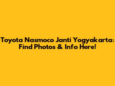 Toyota Nasmoco Janti Yogyakarta: Find Photos & Info Here!