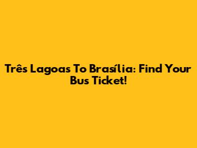 Três Lagoas To Brasília: Find Your Bus Ticket!