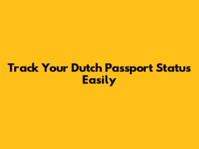 Track Your Dutch Passport Status Easily