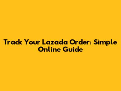 Track Your Lazada Order: Simple Online Guide