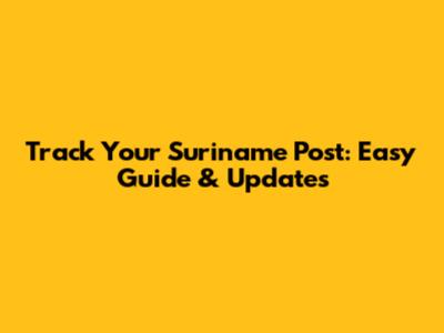 Track Your Suriname Post: Easy Guide & Updates