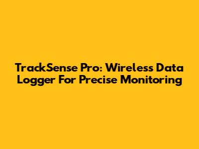 TrackSense Pro: Wireless Data Logger For Precise Monitoring