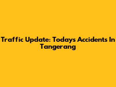 Traffic Update: Today's Accidents In Tangerang