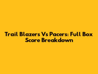 Trail Blazers Vs Pacers: Full Box Score Breakdown