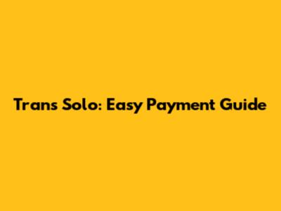 Trans Solo: Easy Payment Guide