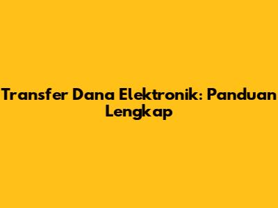 Transfer Dana Elektronik: Panduan Lengkap