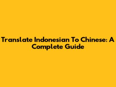 Translate Indonesian To Chinese: A Complete Guide