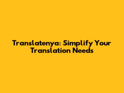 Translatenya: Simplify Your Translation Needs