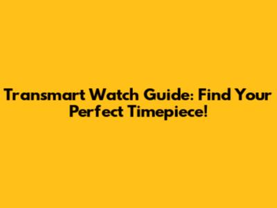 Transmart Watch Guide: Find Your Perfect Timepiece!