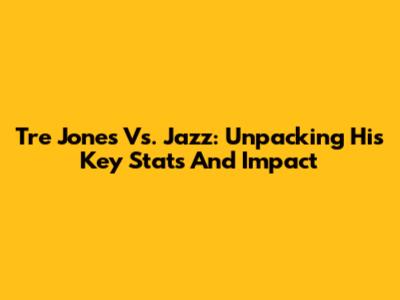 Tre Jones Vs. Jazz: Unpacking His Key Stats And Impact
