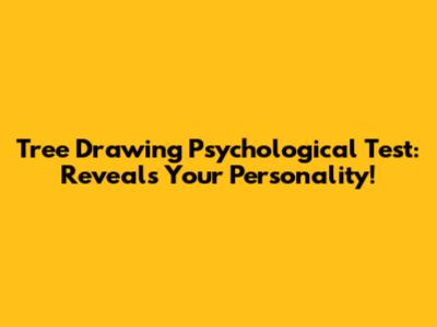 Tree Drawing Psychological Test: Reveals Your Personality!