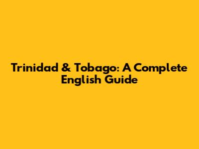 Trinidad & Tobago: A Complete English Guide