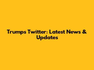 Trump's Twitter: Latest News & Updates